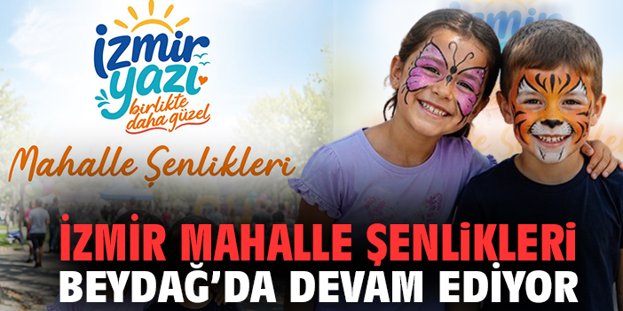 İzmir Mahalle Şenlikleri Beydağ'da devam ediyor