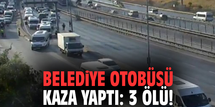 Belediye otobüsü kaza yaptı: 3 ölü!