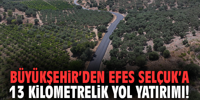 Büyükşehir’den Efes Selçuk’a 13 kilometrelik yol yatırımı!