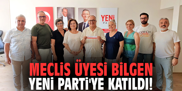 Meclis Üyesi Bilgen Yeni Parti'ye katıldı!