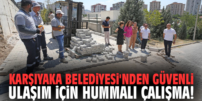 Karşıyaka Belediyesi'nden güvenli ulaşım için hummalı çalışma!