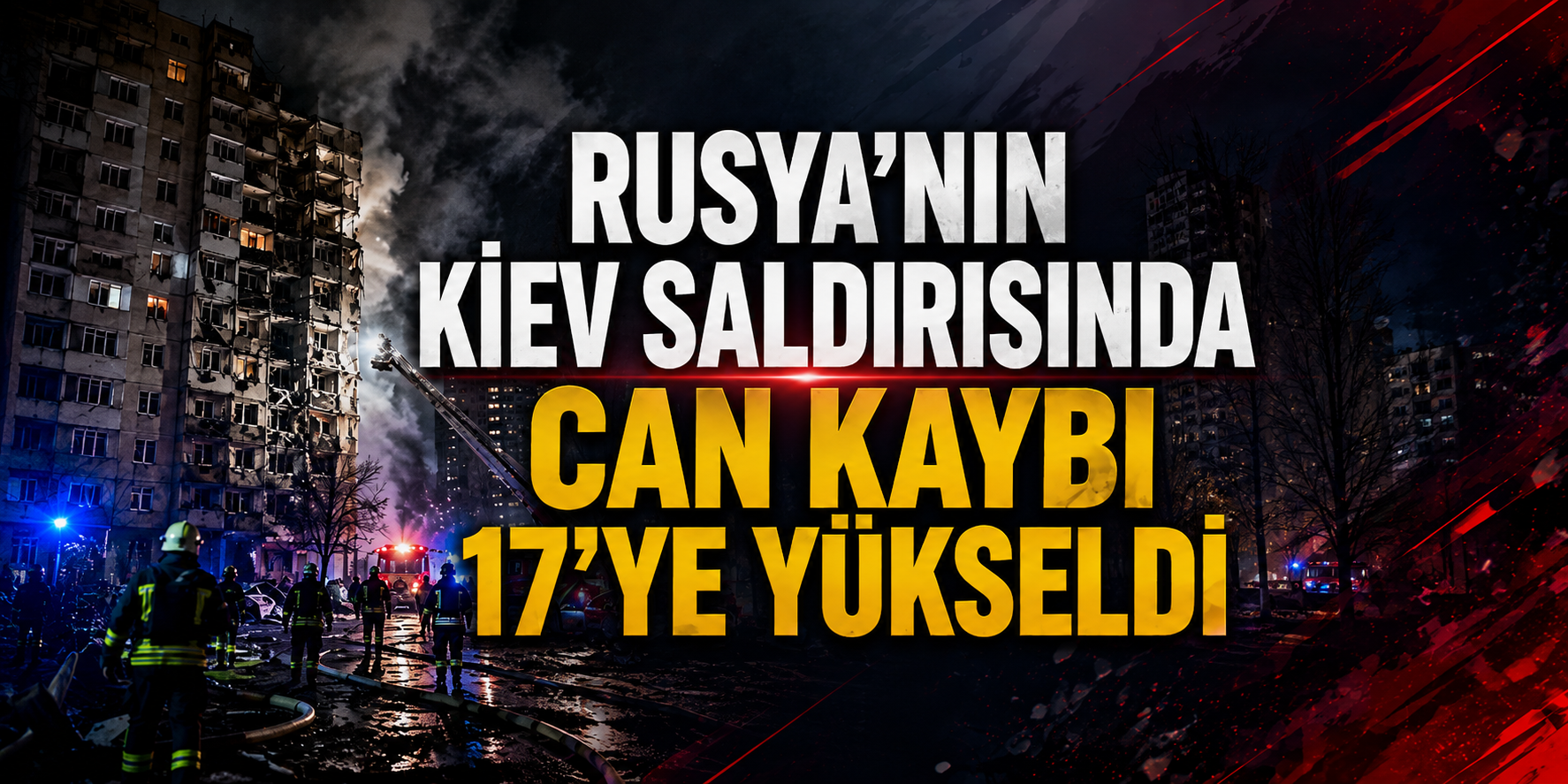 Rusya'nın Kiev saldırısında can kaybı 17'ye yükseldi