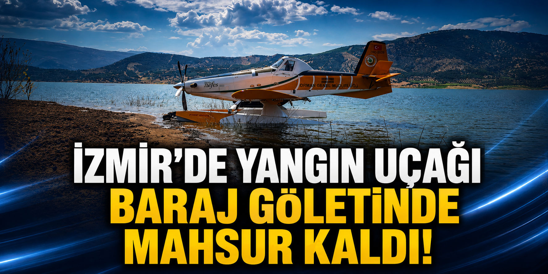 İzmir’de yangın uçağı baraj göletinde mahsur kaldı!
