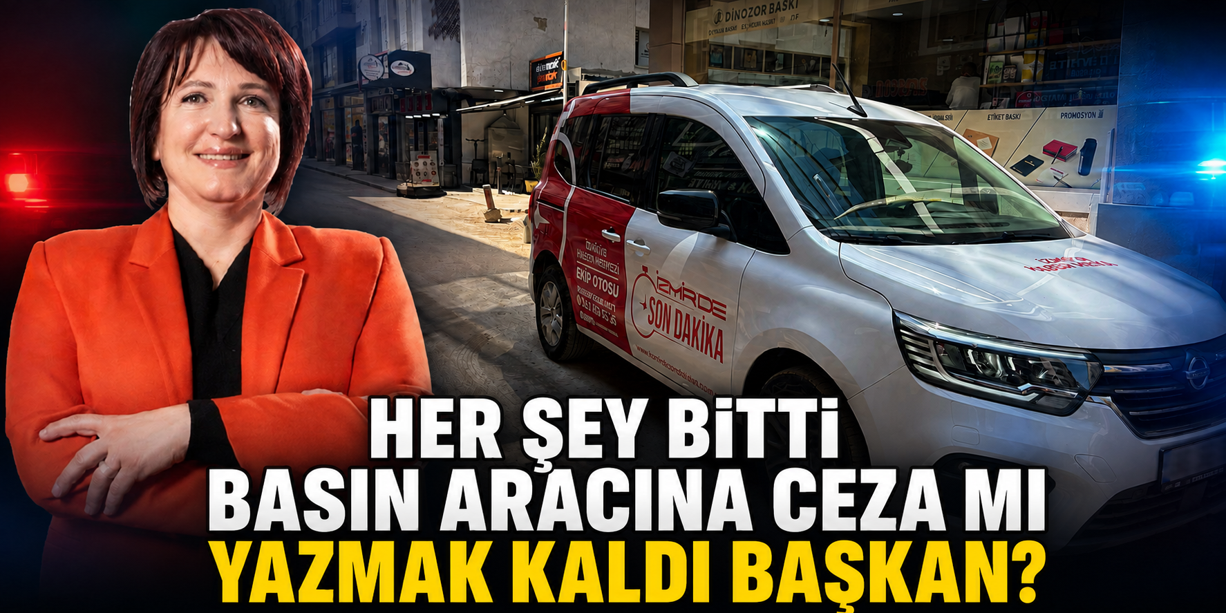 Her şey bitti basın aracına ceza mı yazmak kaldı başkan?