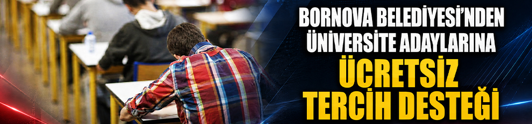 Bornova Belediyesi’nden üniversite adaylarına ücretsiz tercih desteği