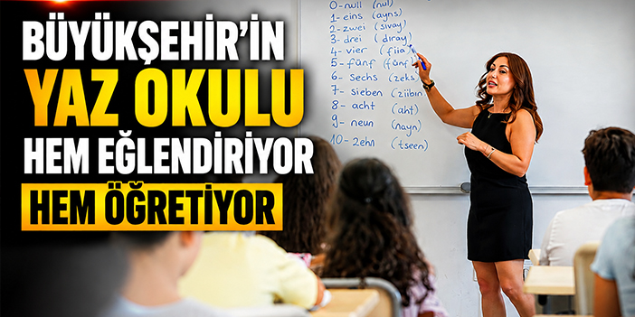Büyükşehir’in Yaz Okulu hem eğlendiriyor hem öğretiyor