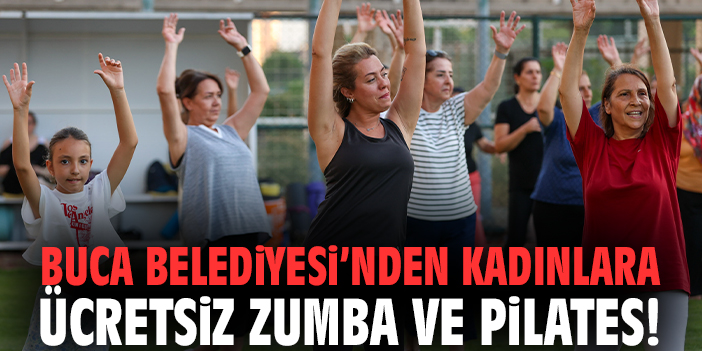 Buca Belediyesi’nden kadınlara ücretsiz zumba ve pilates!