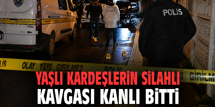 Yaşlı kardeşlerin silahlı kavgası kanlı bitti