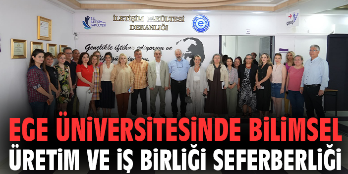 Ege Üniversitesinde bilimsel üretim ve iş birliği seferberliği