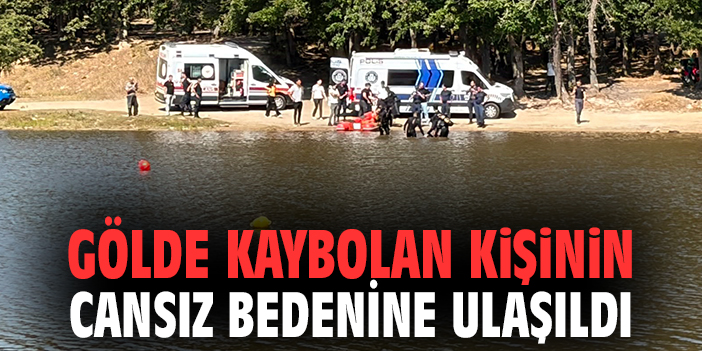 Gölde kaybolan kişinin cansız bedenine ulaşıldı