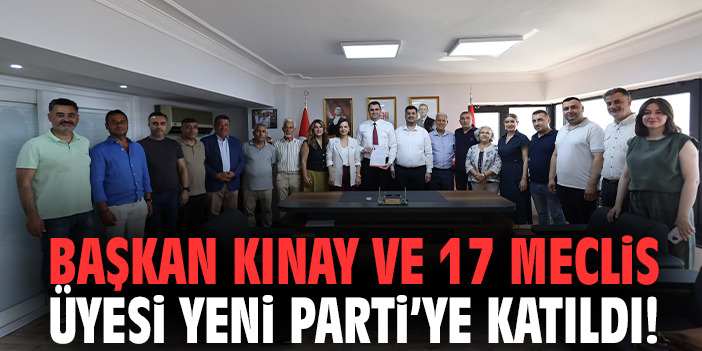 Başkan Kınay ve 17 meclis üyesi YENİ Parti’ye katıldı!
