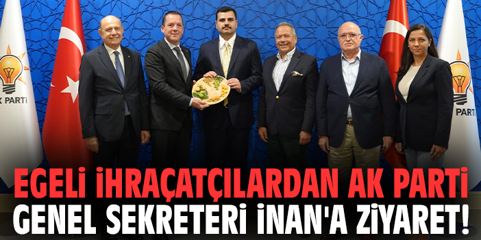 Egeli İhraçatçılardan AK Parti Genel Sekreteri İnan'a ziyaret!