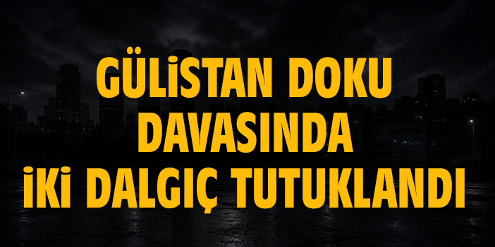 Gülistan Doku soruşturmasında iki dalgıca tutuklama