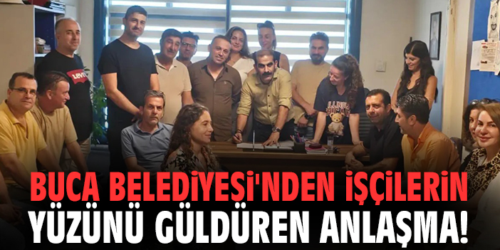 Buca Belediyesi'nden işçilerin yüzünü güldüren anlaşma!
