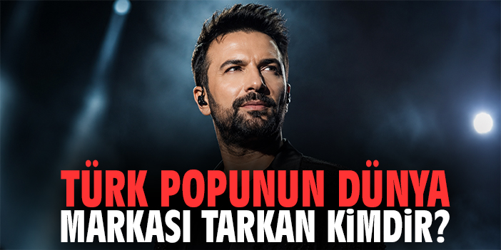 Türk popunun dünya markası Tarkan kimdir?