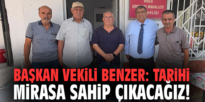 Başkan Vekili Benzer: Tarihi mirasa sahip çıkacağız!