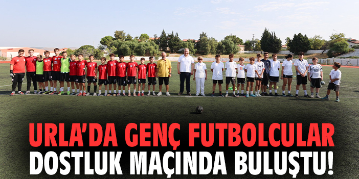 Urla’da genç futbolcular dostluk maçında buluştu!