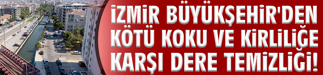 Büyükşehir'den kötü koku ve kirliliğe karşı dere temizliği!