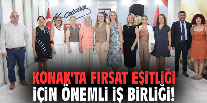 Konak'ta fırsat eşitliği için önemli iş birliği!