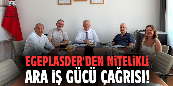 EGEPLASDER'DEN nitelikli ara iş gücü çağrısı!