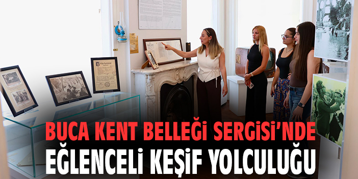 Buca Kent Belleği Sergisi’nde eğlenceli keşif yolculuğu