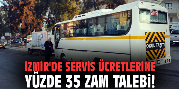 İzmir'de servis ücretlerine yüzde 35 zam talebi!