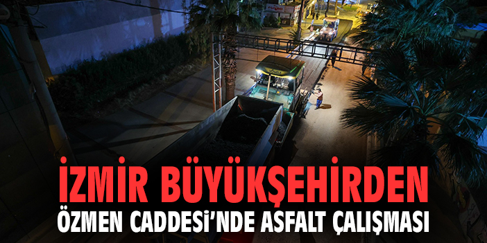 İzmir Büyükşehirden Özmen Caddesi'nde asfalt çalışması