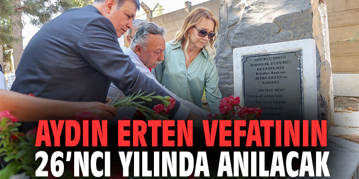 Aydın Erten vefatının 26’ncı yılında anılacak!