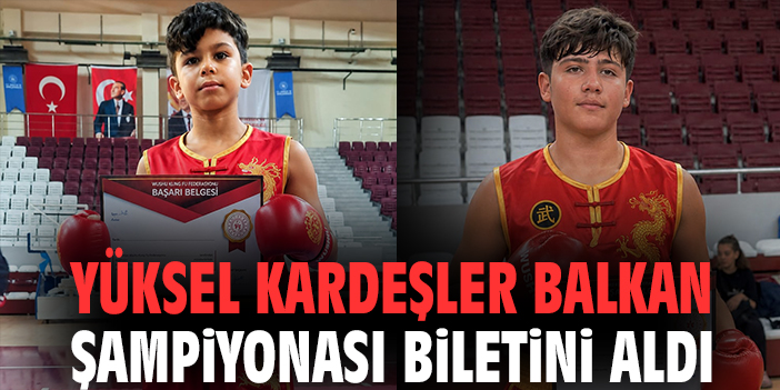 Yüksel kardeşler Balkan şampiyonası biletini aldı
