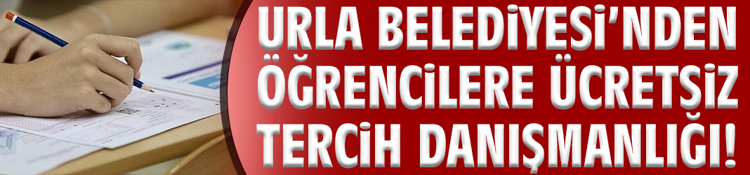 Urla Belediyesi’nden öğrencilere ücretsiz tercih danışmanlığı!