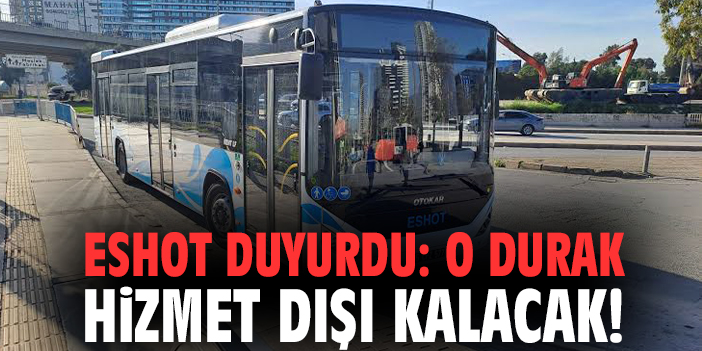 ESHOT duyurdu: O durak hizmet dışı kalacak!