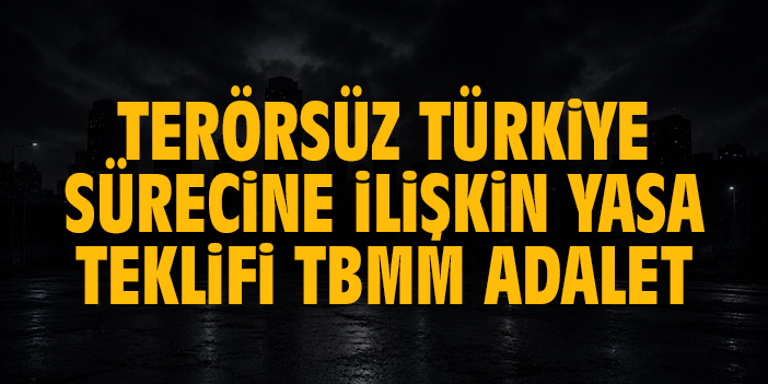 Terörsüz Türkiye sürecine ilişkin yasa teklifi TBMM Adalet Komisyonu'nda