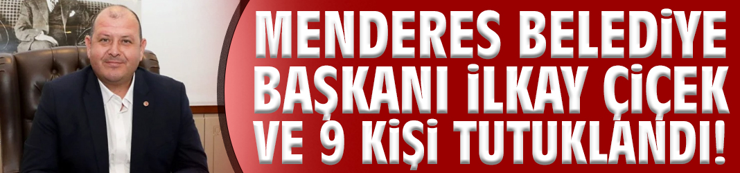 Başkan İlkay Çiçek tutuklandı!