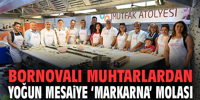 Bornovalı muhtarlardan yoğun mesaiye 'Makarna' molası