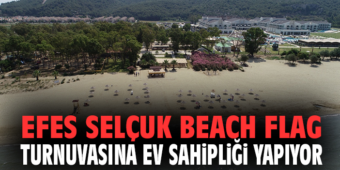 Efes Selçuk Beach Flag turnuvasına ev sahipliği yapıyor