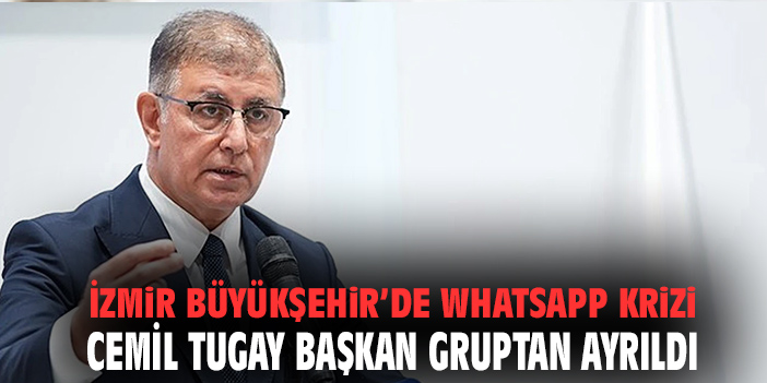 İzmir Büyükşehir’de WhatsApp krizi: Başkan gruptan ayrıldı