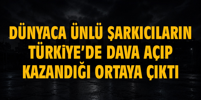 Dünyaca ünlü şarkıcı Türkiye'ye dava açmış