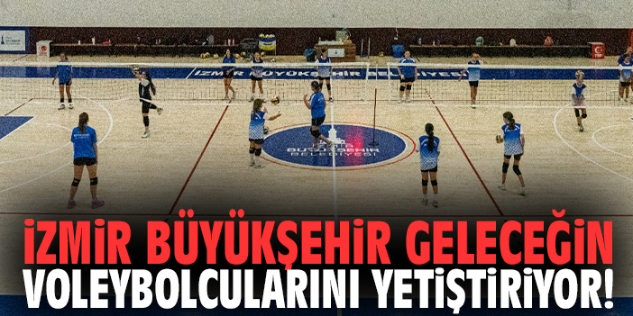 İzmir Büyükşehir geleceğin voleybolcularını yetiştiriyor!