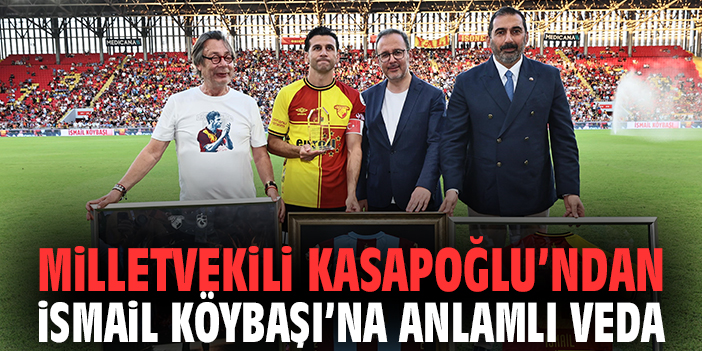 Milletvekili Kasapoğlu’ndan İsmail Köybaşı’na anlamlı veda