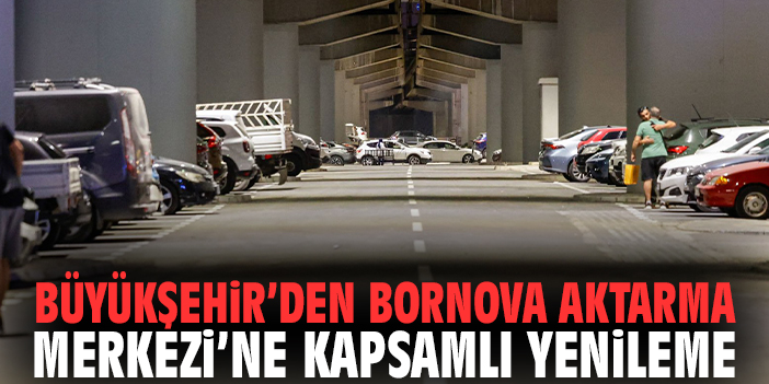 Büyükşehir’den Bornova Aktarma Merkezi’ne kapsamlı yenileme