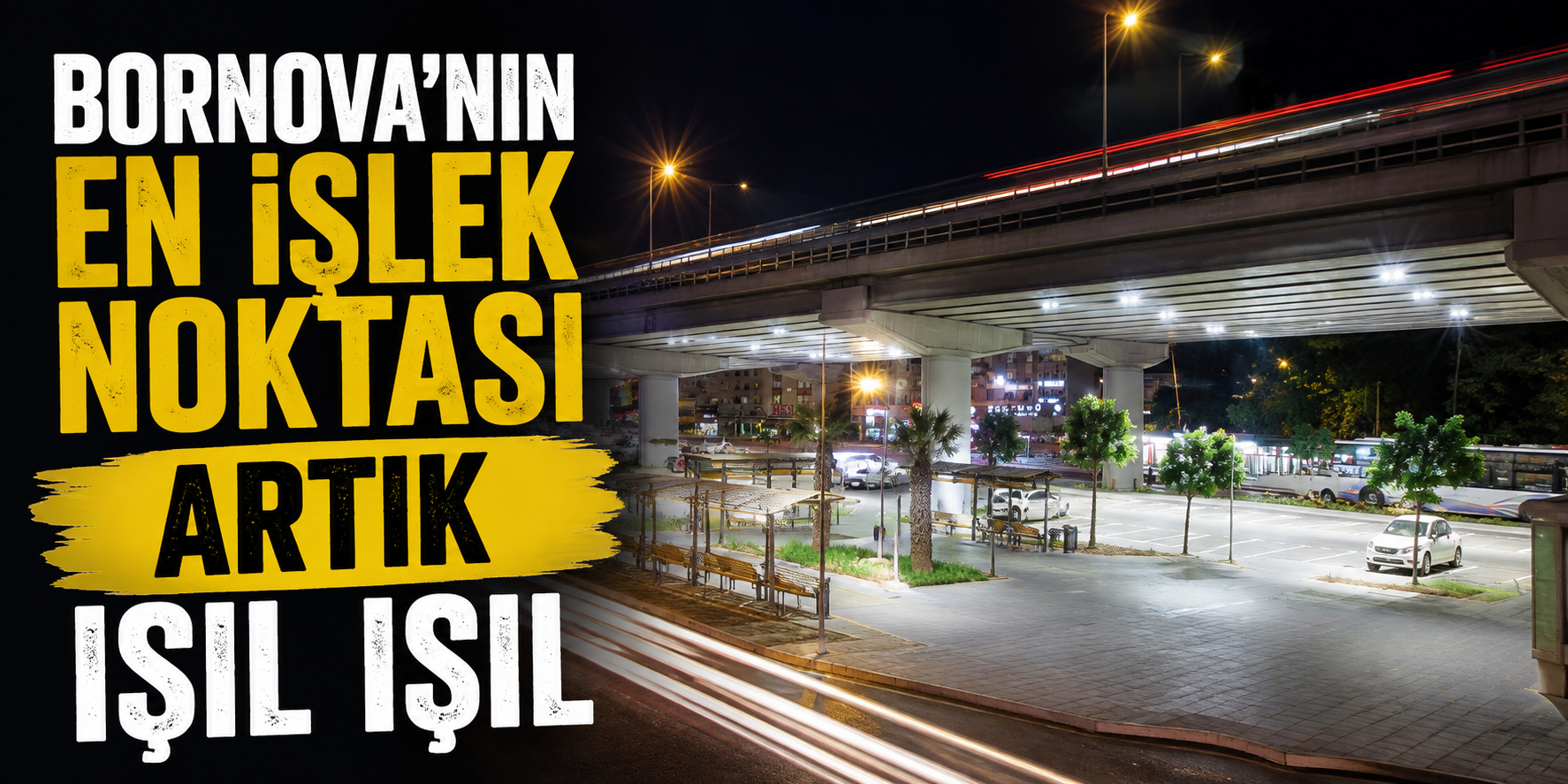 Bornova’nın en işlek noktası artık ışıl ışıl