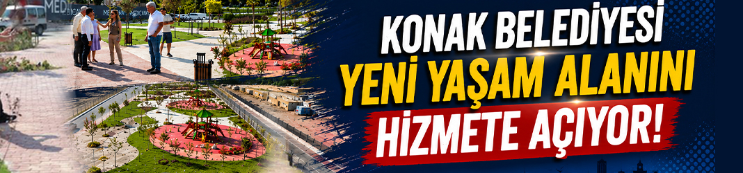 Konak Belediyesi yeni yaşam alanını hizmete açıyor!