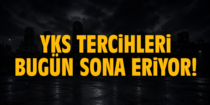 YKS Tercihleri bugün sona eriyor!