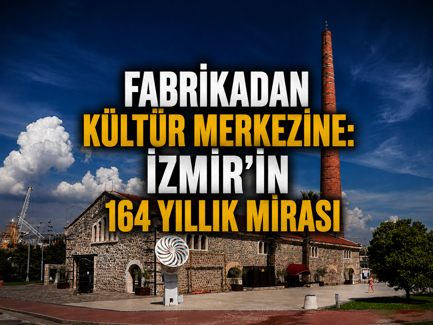 Fabrikadan kültür merkezine: İzmir’in 164 yıllık mirası