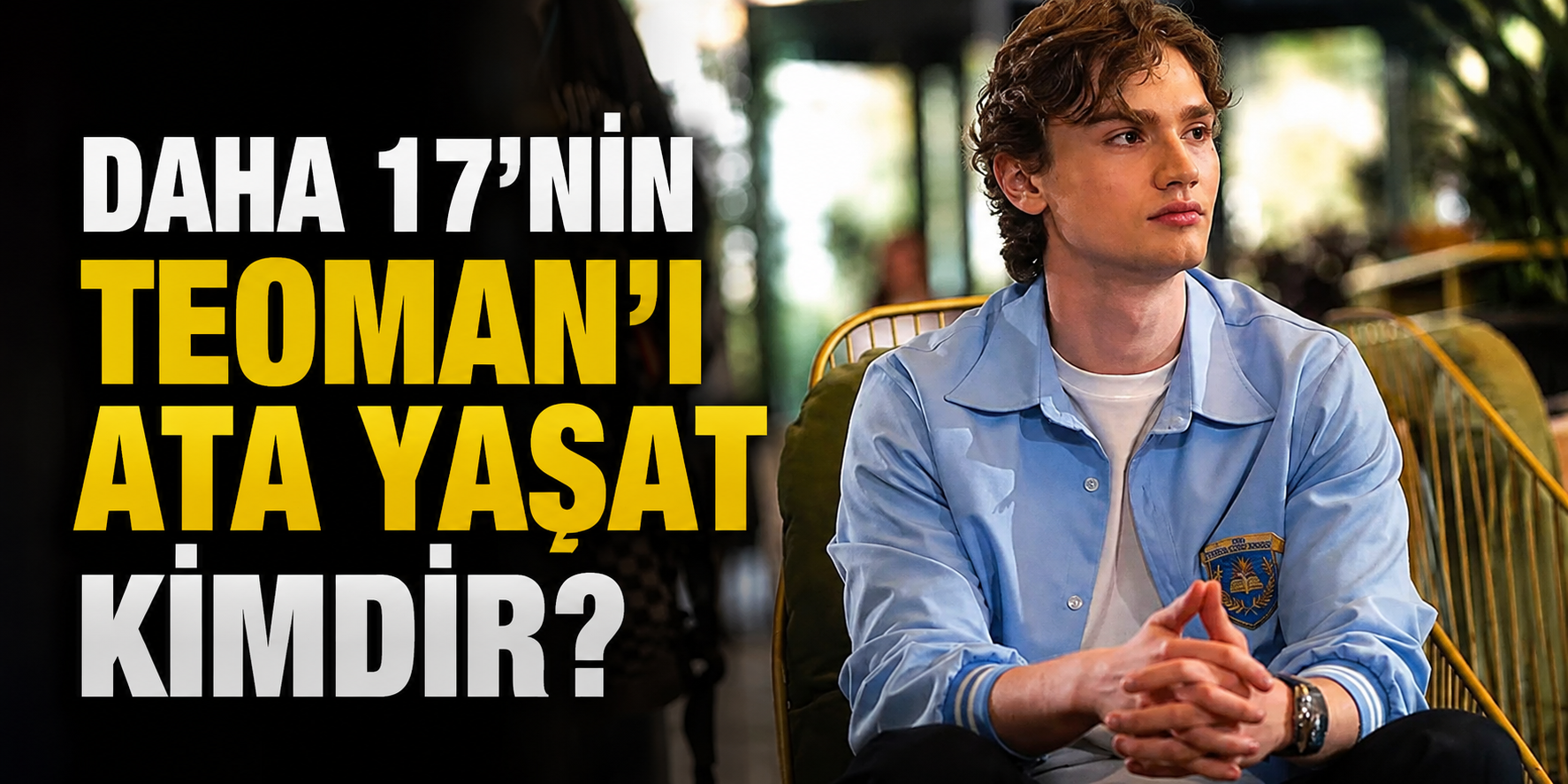 Daha 17’nin Teoman’ı Ata Yaşat kimdir?