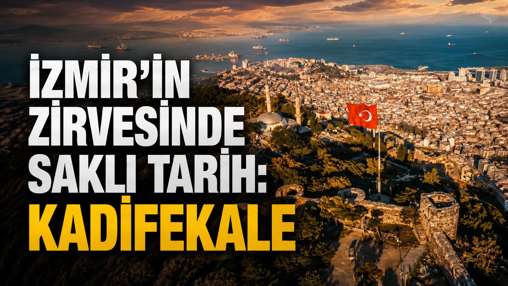 İzmir’in zirvesinde saklı tarih: Kadifekale