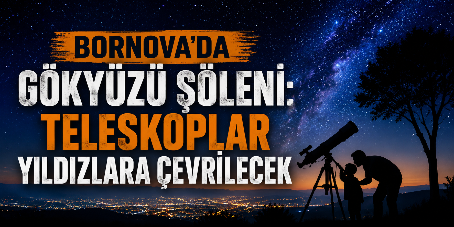 Bornova’da gökyüzü şöleni: Teleskoplar yıldızlara çevrilecek