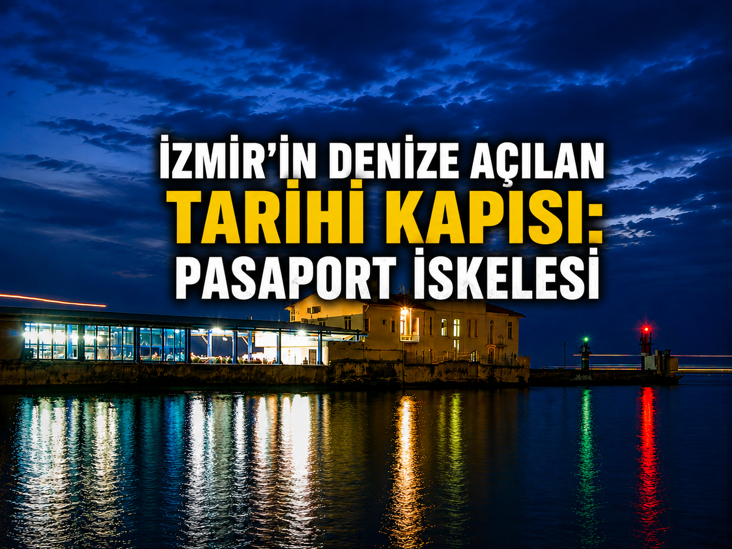 İzmir’in denize açılan tarihi kapısı: Pasaport İskelesi