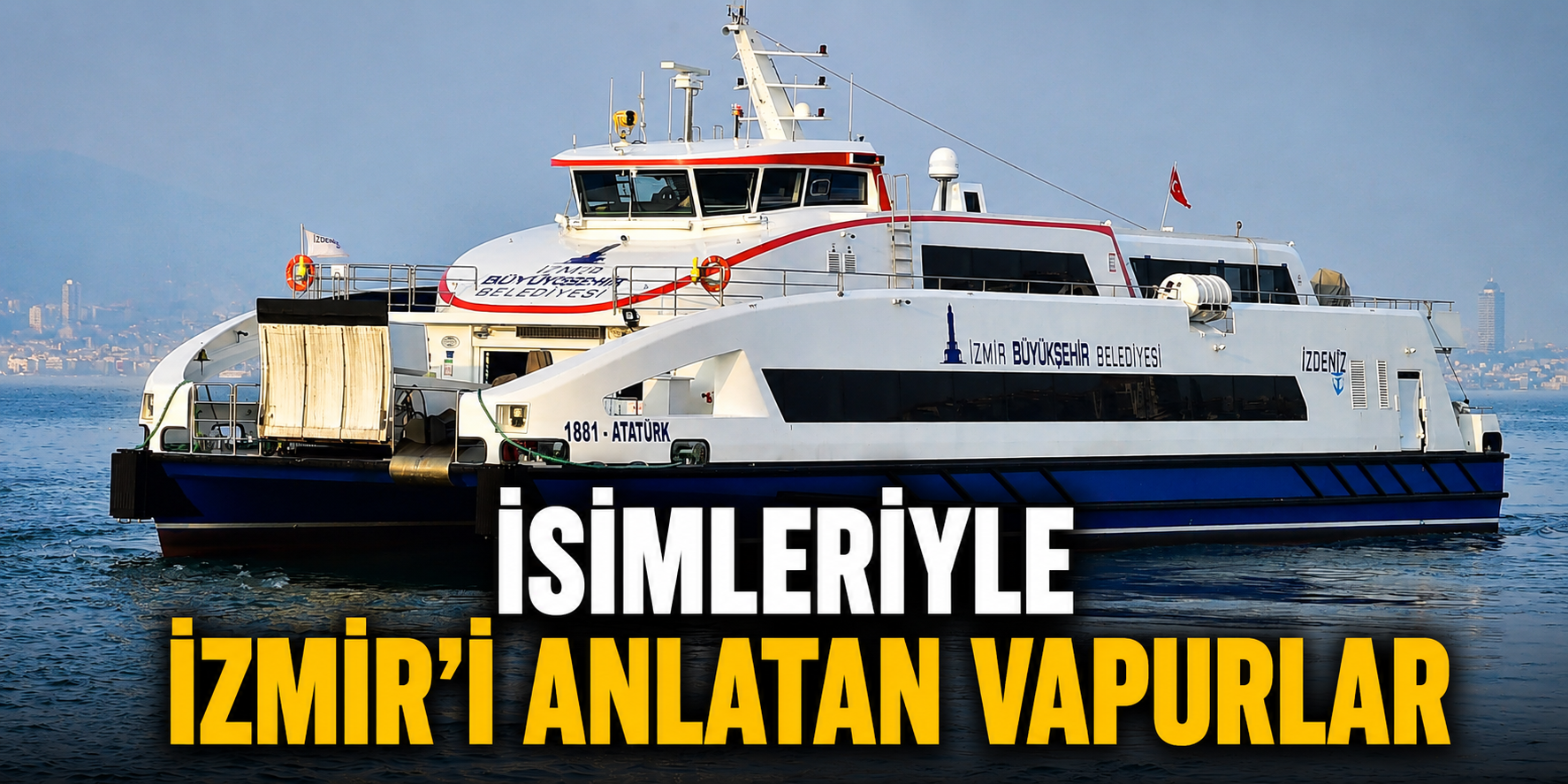 İsimleriyle İzmir’i anlatan vapurlar