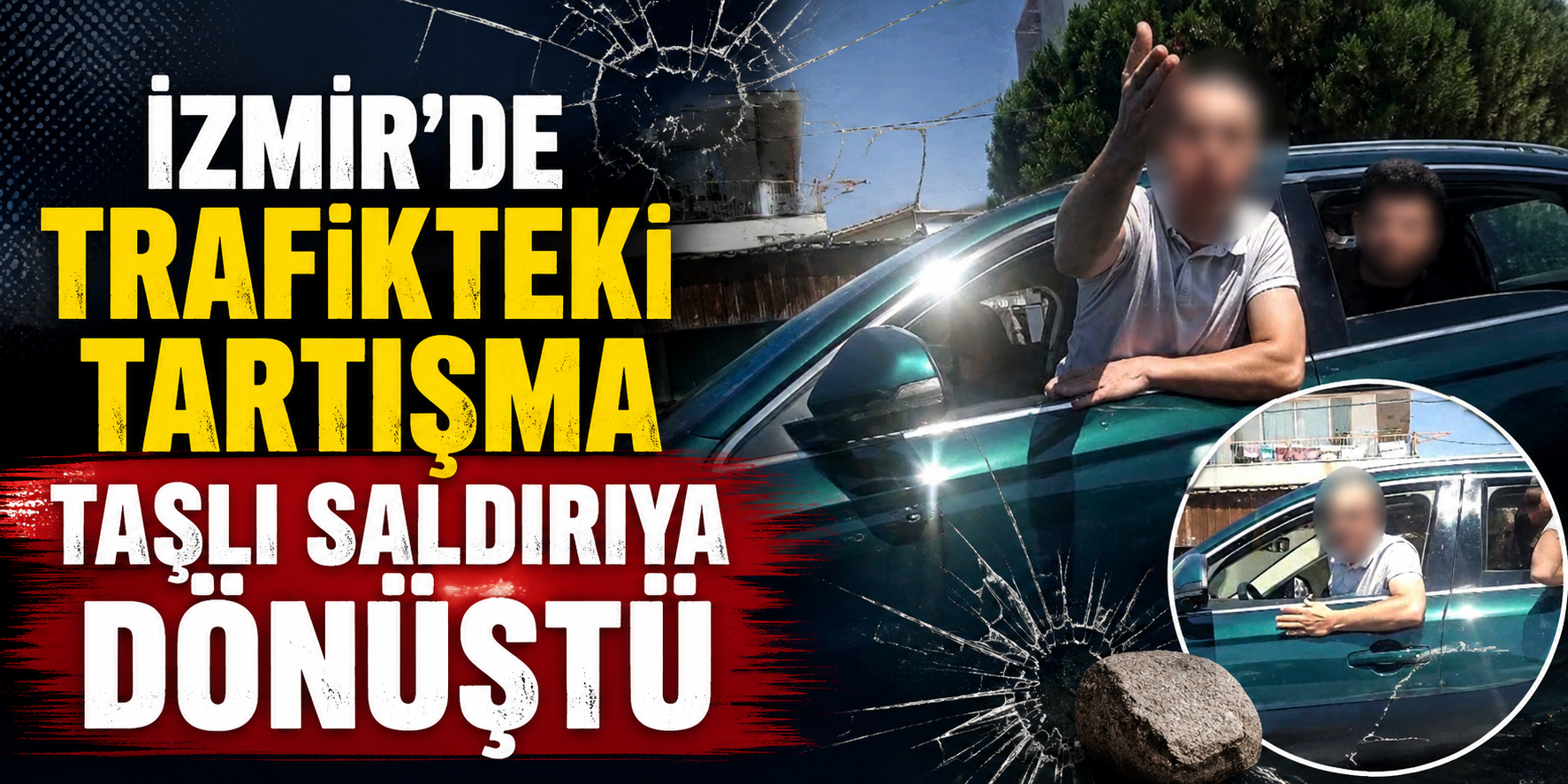 İzmir'de trafikteki tartışma taşlı saldırıya dönüştü
